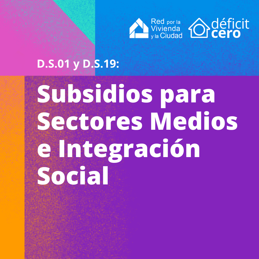 D.S.01 y D.S.19: Subsidios para Sectores Medios e Integración Social