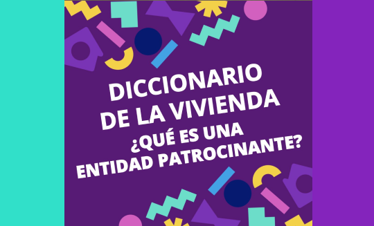 Diccionario de la Vivienda🏠 #7 I ¿QUÉ ES UNA ENTIDAD PATROCINANTE?