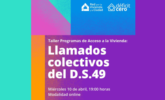 ¡Súmate al Taller Programas de Acceso a la Vivienda: Llamados colectivos del D.S.49!