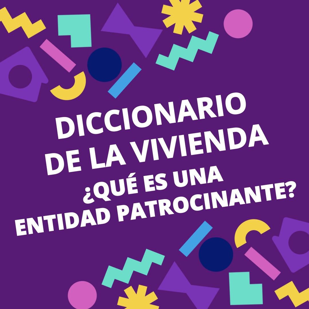 Diccionario de la Vivienda🏠 #7 I ¿QUÉ ES UNA ENTIDAD PATROCINANTE?