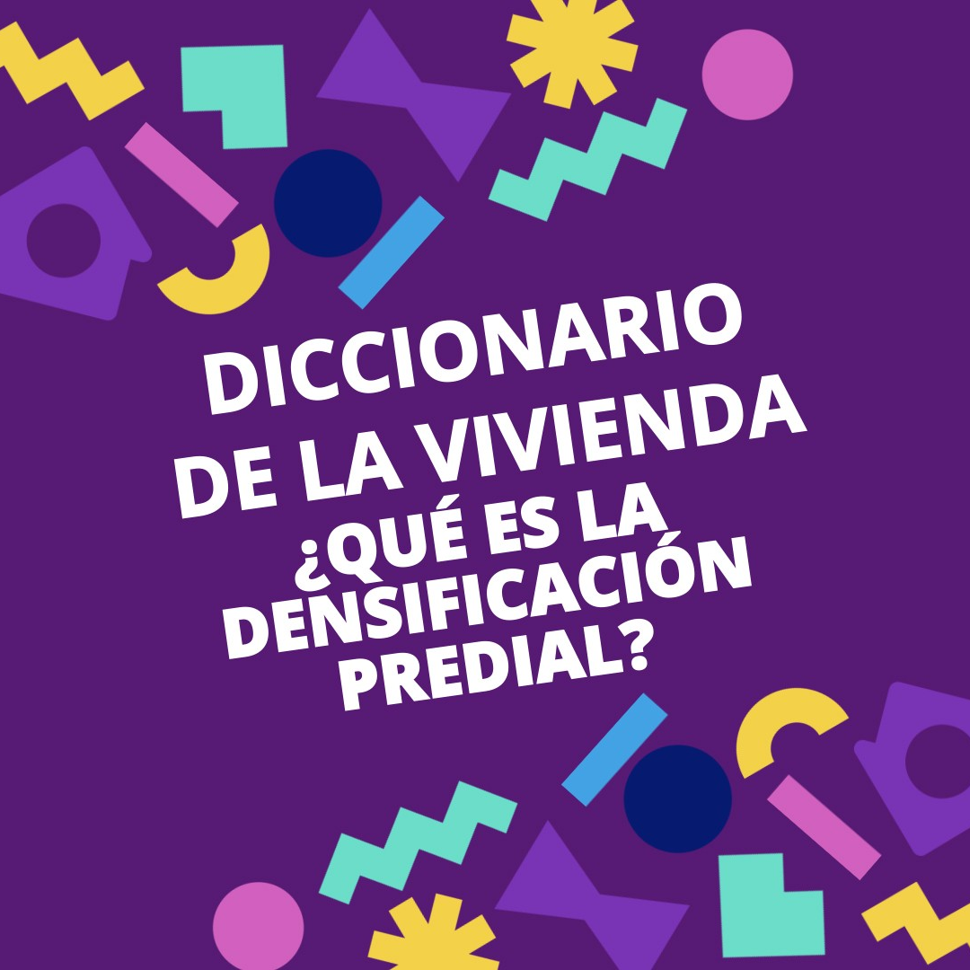 Diccionario de la Vivienda🏠 #8 I ¿QUÉ ES LA DENSIFICACIÓN PREDIAL?