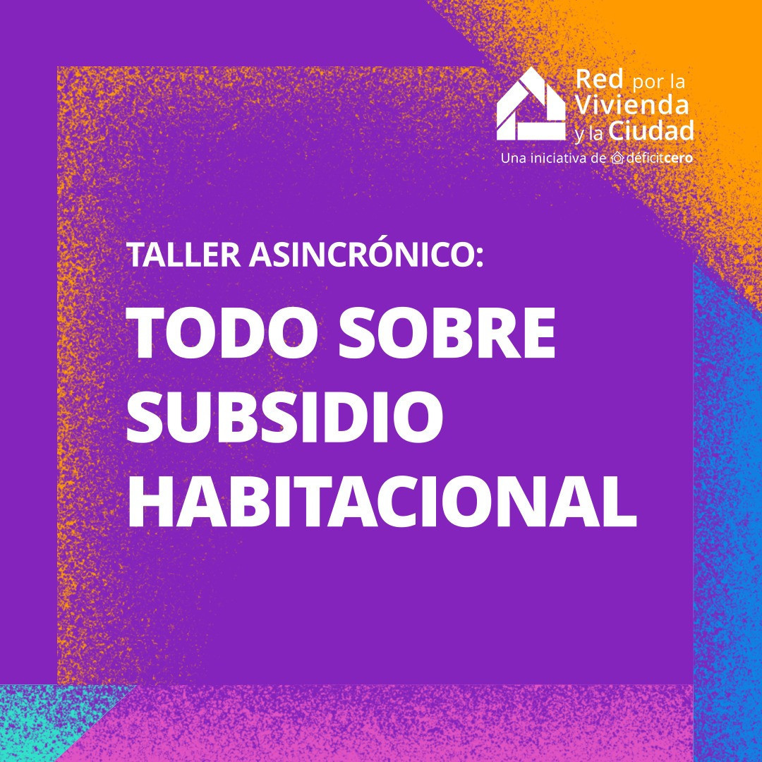 Taller Asincrónico | “TODO SOBRE SUBSIDIO HABITACIONAL”